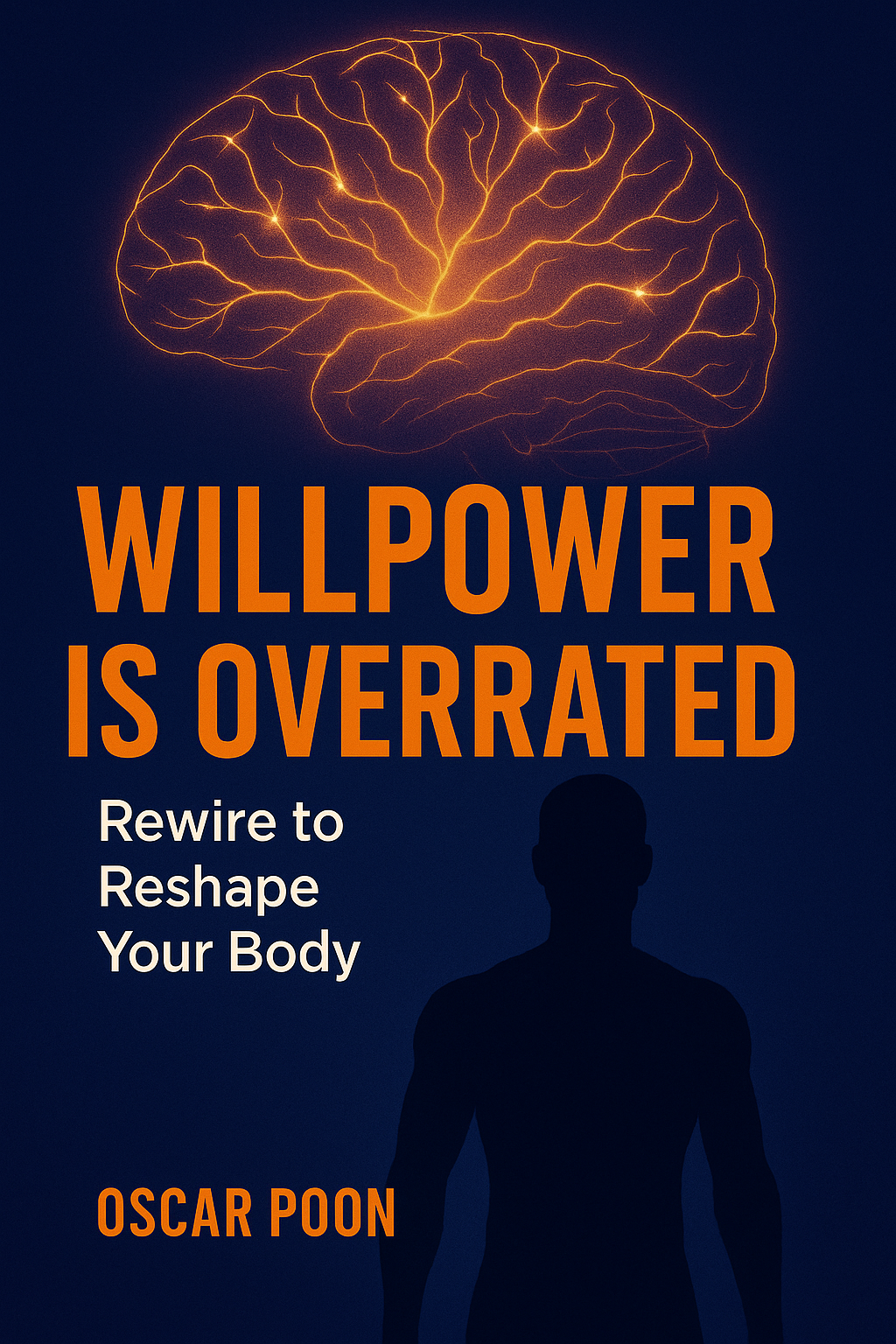 Willpower Is Overrated: Rewire to Reshape Your Body