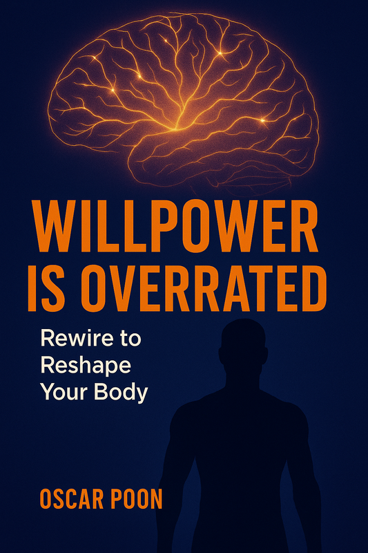 Willpower Is Overrated: Rewire to Reshape Your Body